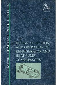 Design, Selection, and Operation of Refrigerator and Heat Pump Compressors: Achieving Economic Cost and Energy Efficiency