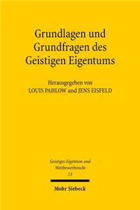 Grundlagen Und Grundfragen Des Geistigen Eigentums