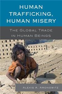 Human Trafficking, Human Misery: The Global Trade in Human Beings