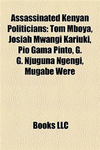 Assassinated Kenyan Politicians: Tom Mboya, Josiah Mwangi Kariuki, Pio Gama Pinto, G. G. Njuguna Ngengi, Mugabe Were