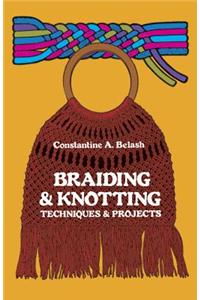 Braiding and Knotting: Techniques and Projects