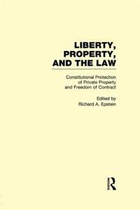 Constitutional Protection of Private Property and Freedom of Contract: Liberty, Property, and the Law