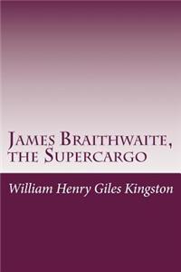 James Braithwaite, the Supercargo