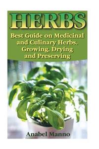 Herbs: Best Guide on Medicinal and Culinary Herbs. Growing, Drying and Preserving: (Herbs and Medicinal Plants, Culinary Herb