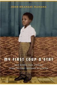 My First Coup D'Etat: And Other True Stories from the Lost Decades of Africa