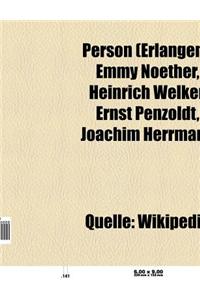 Person (Erlangen): Ehrenburger Von Erlangen, Kunstler (Erlangen), Person (Universitat Erlangen-Nurnberg), Politiker (Erlangen)