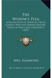 The Widow's Plea: A Collection of Poetical Pieces, Chiefly Written During Bygone Years of Peace and Prosperity (1837)