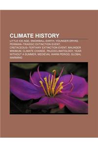 Climate History: Little Ice Age, Snowball Earth, Younger Dryas, Permian-Triassic Extinction Event, Cretaceous-Tertiary Extinction Event