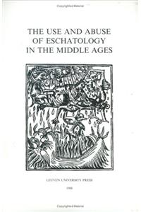 The Use and Abuse of Eschatology in the Middle Ages