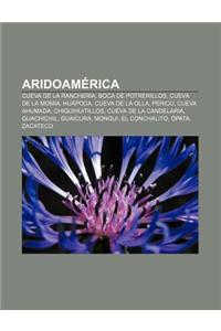Aridoamerica: Cueva de La Rancheria, Boca de Potrerillos, Cueva de La Momia, Huapoca, Cueva de La Olla, Pericu, Cueva Ahumada, Chiqu