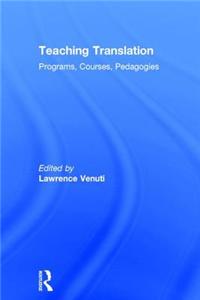 Teaching Translation: Programs, Courses, Pedagogies