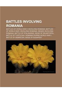 Battles Involving Romania: Battles of World War II Involving Romania, Battles of World War I Involving Romania, Sieges Involving Romania