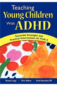 teaching Young Children with ADHD: Successful Strategies and Practical Interventions for PreK-3
