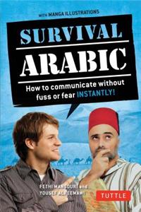 Survival Arabic: How to Communicate Without Fuss or Fear - Instantly! (Arabic Phrasebook & Dictionary)