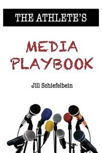 The Athlete's Media Playbook: Your Game Plan for Interviewing, Speaking, and Building Community