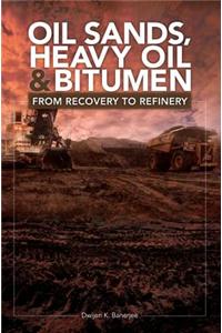 Oil Sands, Heavy Oil & Bitumen: From Recovery to Refinery