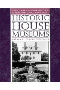 Historic House Museums: A Practical Handbook for Their Care, Preservation, and Management