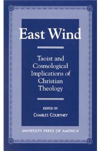 East Wind: Taoist and Cosmological Implications of Christian Theology