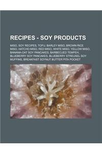Recipes - Soy Products: Miso, Soy Recipes, Tofu, Barley Miso, Brown Rice Miso, Hatcho Miso, Red Miso, White Miso, Yellow Miso, Banana-Oat Soy