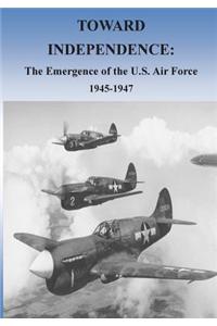 Toward Independence: The Emergence of the U.S. Air Force, 1943-1947