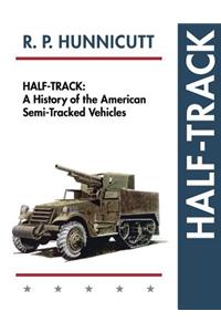 Half-Track: A History of American Semi-Tracked Vehicles
