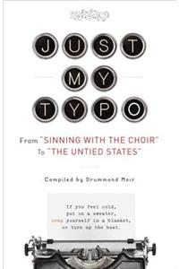 Just My Typo: From "Sinning with the Choir" to "The Untied States"