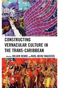 Constructing Vernacular Culture in the Trans-Caribbean