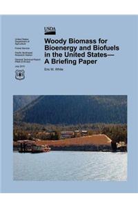 Woody Biomass for Bioenergy and Biofuels in the United States- A Briefing Paper