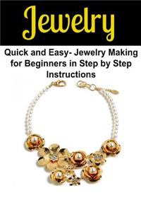 Jewelry: Quick and Easy- Jewelry Making for Beginners in Step by Step Instructions: Jewelry, Handmade Jewelry, Jewelry Making,