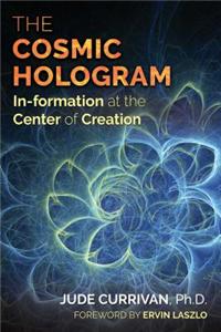 The Cosmic Hologram: In-Formation at the Center of Creation