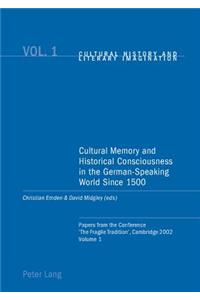 Cultural Memory and Historical Consciousness in the German-Speaking World Since 1500: Papers from the Conference 'The Fragile Tradition', Cambridge 20