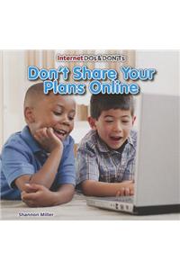Don't Share Your Plans Online