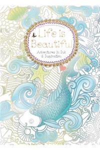 Life Is Beautiful (Colouring Book): Adventures in Ink and Inspiration