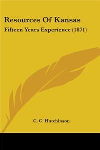 Resources Of Kansas: Fifteen Years Experience (1871)