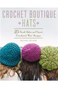 Crochet Boutique: Hats: 25 Fresh Takes on Classic Crocheted Hat Designs