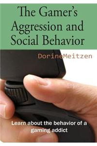 The Gamer's Aggression and Social Behavior: Learn about the Behavior of a Gaming Addict