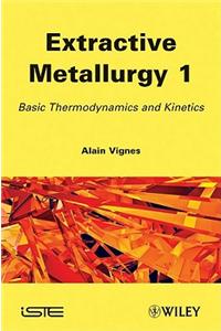 Extractive Metallurgy 1: Basic Thermodynamics and Kinetics