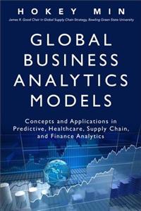 Global Business Analytics Models: Concepts and Applications in Predictive, Healthcare, Supply Chain, and Finance Analytics