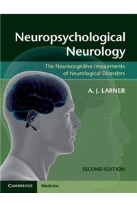 Neuropsychological Neurology: The Neurocognitive Impairments of Neurological Disorders