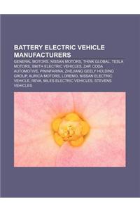 Battery Electric Vehicle Manufacturers: General Motors, Nissan Motors, Think Global, Tesla Motors, Smith Electric Vehicles, Zap