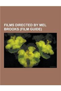 Films Directed by Mel Brooks (Film Guide): Blazing Saddles, Dracula: Dead and Loving It, High Anxiety, History of the World, Part I, Life Stinks, List