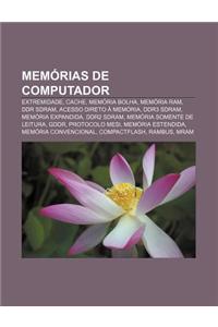 Memorias de Computador: Extremidade, Cache, Memoria Bolha, Memoria RAM, Ddr SDRAM, Acesso Direto a Memoria, Ddr3 SDRAM, Memoria Expandida