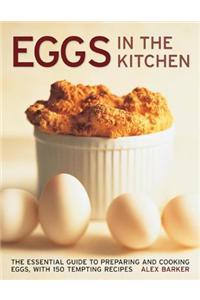 Eggs in the Kitchen: The Essential Guide to Preparing and Cooking Eggs