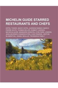 Michelin Guide Starred Restaurants and Chefs: Eiffel Tower, Savoy Hotel, Gordon Ramsay, Marco Pierre White, Thomas Keller, Robert Carrier