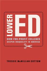 Lower Ed: The Troubling Rise of For-Profit Colleges in the New Economy