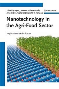 Nanotechnology in the Agri-Food Sector: Implications for the Future