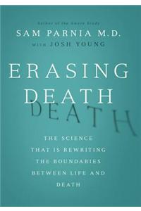 Erasing Death: The Science That Is Rewriting the Boundaries Between Life and Death