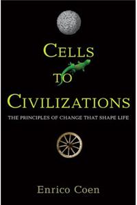 Cells to Civilizations: The Principles of Change That Shape Life