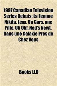 1997 Canadian Television Series Debuts: Ned's Newt, Lexx, La Femme Nikita, the Hunger, Un Gars, Une Fille, Tales from the Cryptkeeper, Uh Oh!