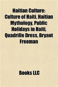 Haitian Culture: Cinema of Haiti, Haitian Art, Haitian Cuisine, Haitian Literature, Haitian Media, Languages of Haiti, Museums in Haiti
